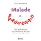 Malade et … heureux ? : Huit attitudes qui ont transforme des vies