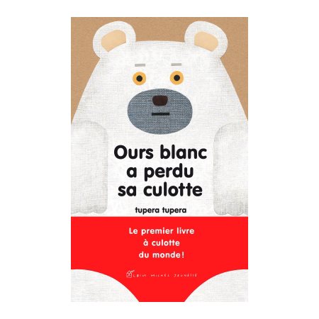 Ours blanc a perdu sa culotte : Le premier livre a culotte du monde !