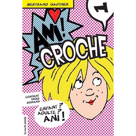 Ani Croche T.01 : Ani Croche : Le journal intime d'Ani Croche : La revanche d'Ani Croche : 9-11