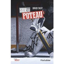 Passion hockey T.01 : Sur le poteau