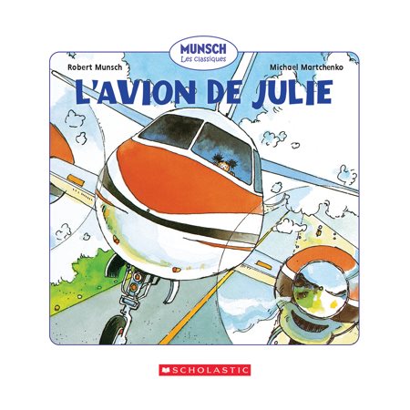 L'avion de Julie : Munsch : Les classiques