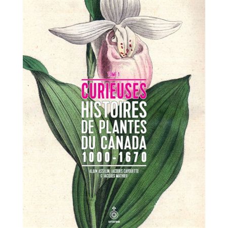 Curieuses histoires de plantes du Canada T.01