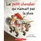 Le petit chevalier qui n'aimait pas la pluie (Scholastic)