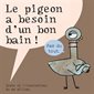 Le pigeon a besoin d'un bon bain ! : Couverture rigide