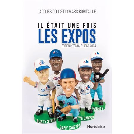 Il était une fois les Expos : Édition intégrale 1969-2004