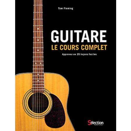 Guitare, le cours complet : Apprenez en 20 leçons faciles