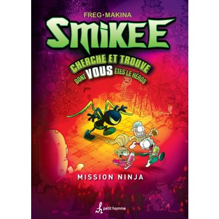 La mission Ninja : La bande à Smikee : Cherche et trouve dont vous êtes le héros