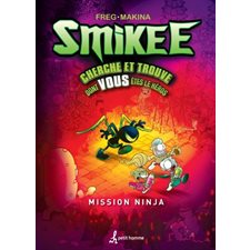 La mission Ninja : La bande à Smikee : Cherche et trouve dont vous êtes le héros