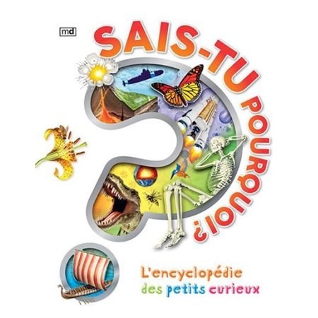 Sais-tu pourquoi ? : L'encyclopédie des petits curieux