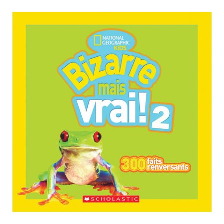 Bizarre mais vrai ! T.02 : 300 faits renversants