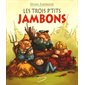 Les trois petits jambons : Ma petite vache a mal aux pattes