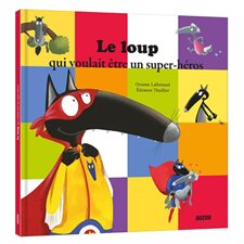 Le loup qui voulait être un super-héros : Auzou : Mes grands albums : Couverture rigide
