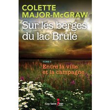 Sur les berges du lac Brûlé T.02 : Entre la ville et la campagne