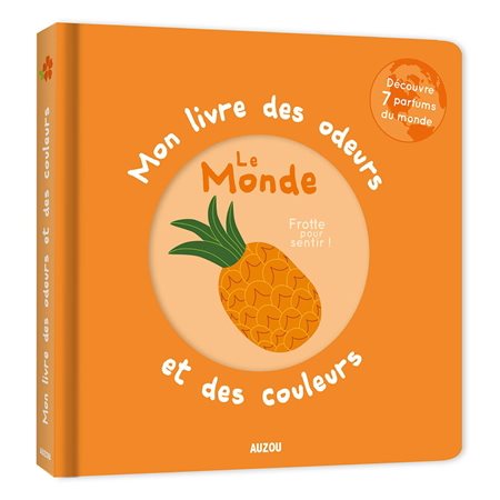 Le monde : Mon livre des odeurs et des couleurs