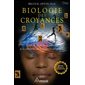 Biologie des croyances : Édition revue et augmentée : Comment affranchir la puissance