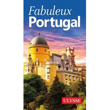 Fabuleux Portugal : Fabuleux Guides (Ulysse)