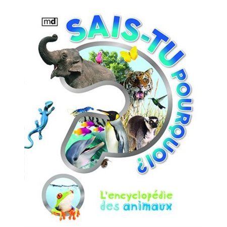 Sais-tu pourquoi ? : L'encyclopédie des animaux