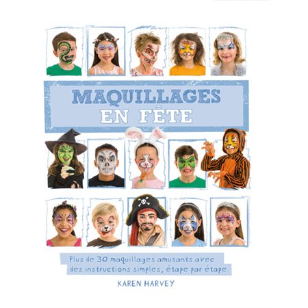 Maquillages en fête : Plus de 30 maquillages amusants avec des instructions simples, étape par étape