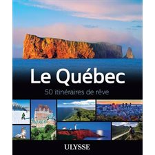 Le Québec : 50 itinéraires de rêve : Itinéraires de rêve Ulysse (Ulysse)