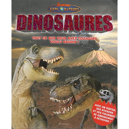 Les dinosaures : Jeunes explorateurs : Tout ce que vous avez toujours voulu savoir !