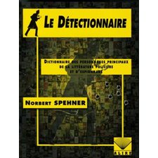 Le Détectionnaire : Dictionnaire des personnages principaux de la littérature policière et d'espionn