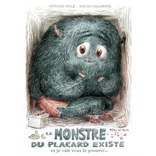 Le monstre du placard existe et je vais vous le prouver ...  : Couverture rigide