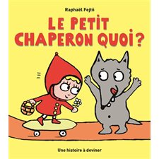 Le Petit Chaperon quoi ? : Loulou & Cie : Une histoire à deviner (École des loisirs)