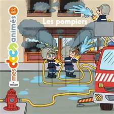 Les pompiers : Mes docs animés : 3  /  6 ans