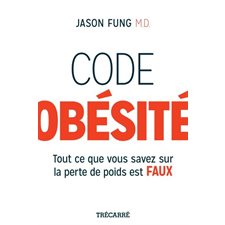 Code obésité : Tout ce que vous savez sur la perte de poids est FAUX