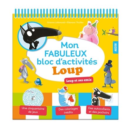 Mon fabuleux bloc d'activités Loup : Loup et ses amis : Une cinquantaine de jeux, des coloriages iné