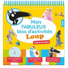 Mon fabuleux bloc d'activités Loup : Loup et ses amis : Une cinquantaine de jeux, des coloriages iné