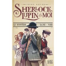 Sherlock, Lupin & moi T.01 : Le mystère de la dame en noir