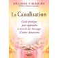 La Canalisation : Guide pratique pour apprendre à recevoir des messages d'autres dimensions