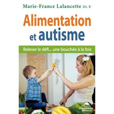 Alimentation et autisme : Relever le défi... une bouchée à la fois