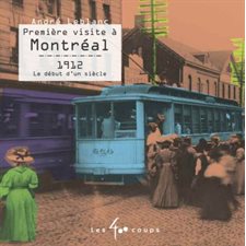 Première visite à Montréal : 1912 le début d'un siècle