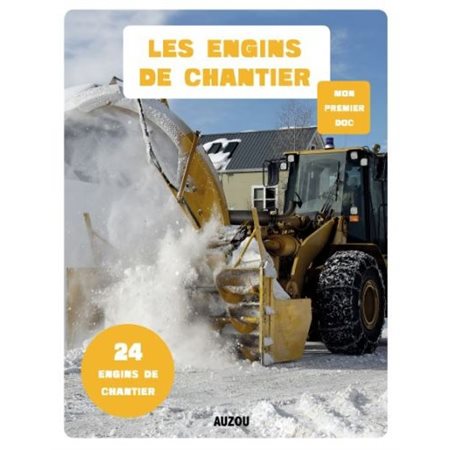 Les engins de chantiers : Mon premier doc : 24 engins de chantier