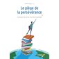 Le piège de la persévérance : Comment décrocher d'un rêve impossible