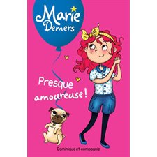 Marie Demers T.04 : Presque amoureuse ! : Dominique et compagnie