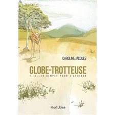 Globe-trotteuse T.01 : Aller simple pour l'Afrique