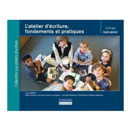 L'atelier d'écriture, fondements et pratiques : guide général : 5 à 8 ans