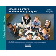 L'atelier d'écriture, fondements et pratiques : guide général : 5 à 8 ans