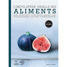 L'encyclopédie visuelle des aliments : Variétés, sélection à l'achat, utilisation et accords, prépar