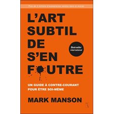 L'art subtil de s'en foutre : Un guide à contre-courant pour être soi-même