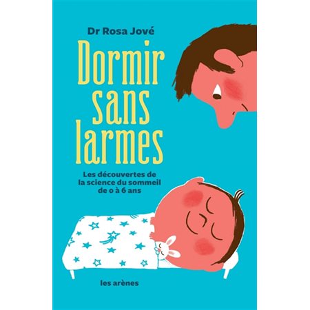 Dormir sans larmes : Les découvertes de la science du sommeil de 0 à 6 ans