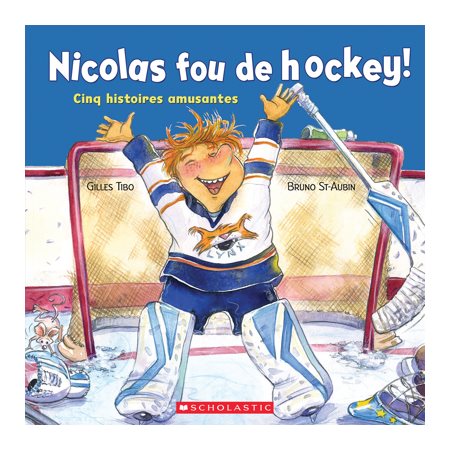 Nicolas fou de hockey ! : Cinq histoires amusantes : Grouille--toi, Nicolas !; roi du filet, joueur étoile, le noël de Nicolas; à la défense