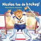 Nicolas fou de hockey ! : Cinq histoires amusantes : Grouille--toi, Nicolas !; roi du filet, joueur étoile, le noël de Nicolas; à la défense