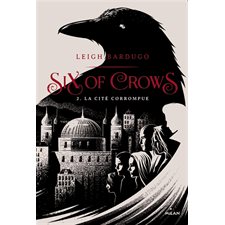 Six of crows T.02 : La cité corrompue