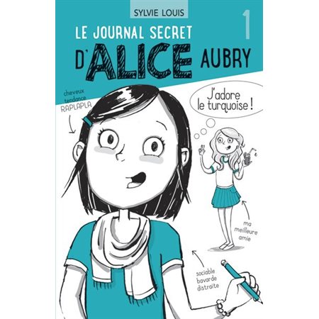 Le journal secret d'Alice Aubry T.01 : J'adore le turquoise ! : 6-8