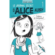 Le journal secret d'Alice Aubry T.01 : J'adore le turquoise ! : 6-8