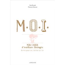 M.O.I. : Mon cahier d'écriture thérapie : Écrire pour soi, écrire sur soi